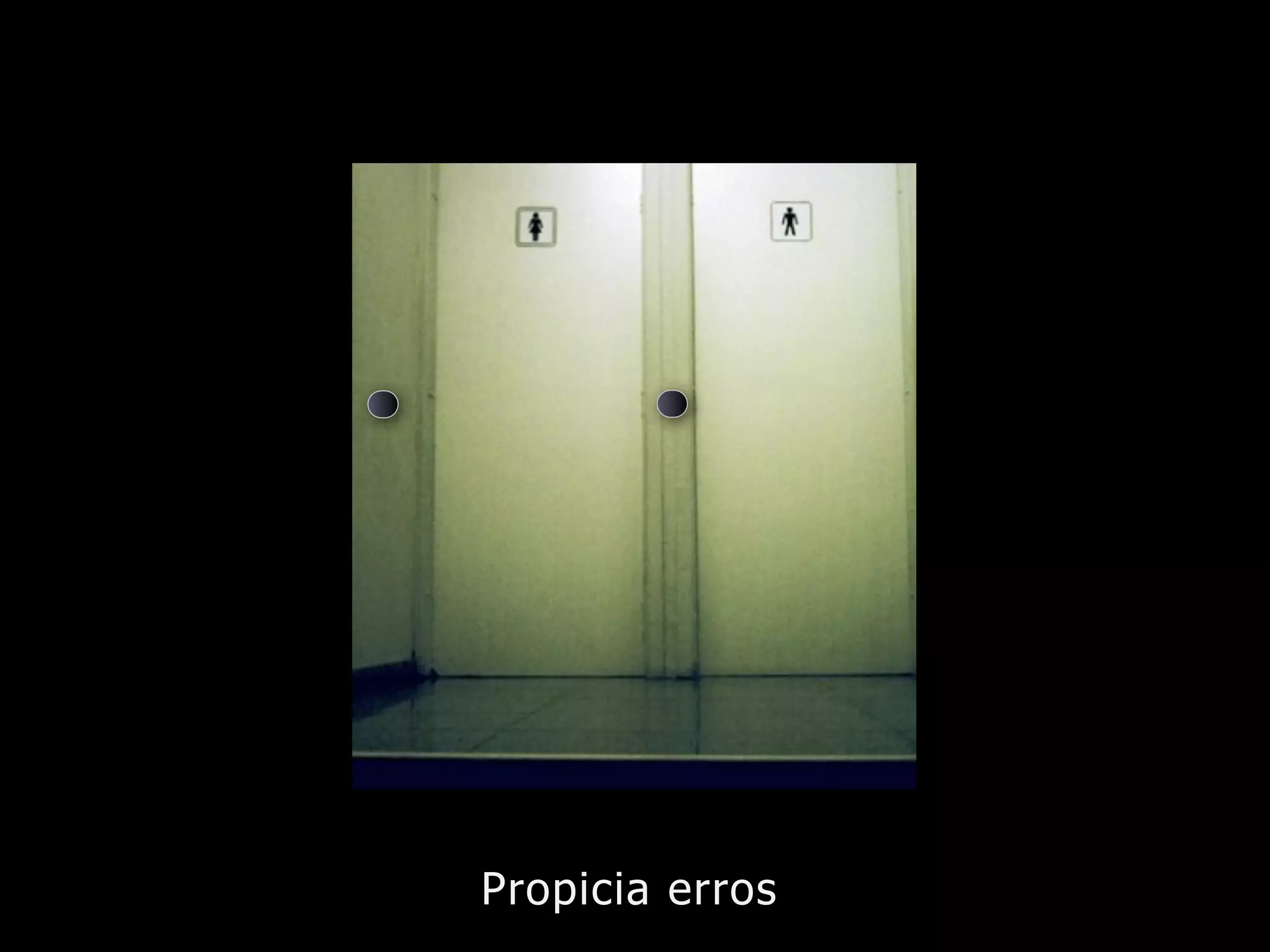 Propicia erros
 