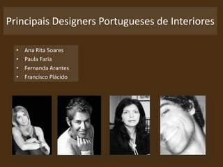 Principais Designers Portugueses de InterioresAna Rita SoaresPaula FariaFernanda ArantesFrancisco Plácido