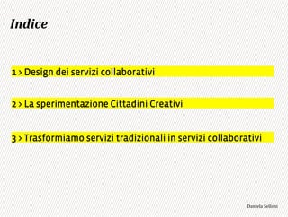 +#,$-%
1 > Design dei servizi collaborativi
2 > La sperimentazione Cittadini Creativi
3 > Trasformiamo servizi tradizionali in servizi collaborativi
3,+%"1,'!"110+%:
 