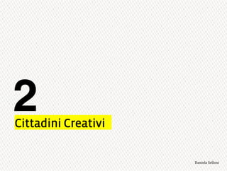 Cittadini Creativi
2
3,+%"1,'!"110+%:
 