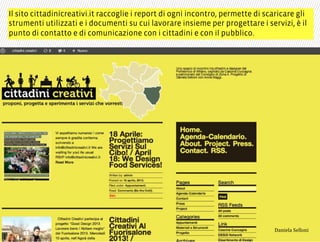 Il sito cittadinicreativi.it raccoglie i report di ogni incontro, permette di scaricare gli
strumenti utilizzati e i documenti su cui lavorare insieme per progettare i servizi, è il
punto di contatto e di comunicazione con i cittadini e con il pubblico.
3,+%"1,'!"110+%:
 