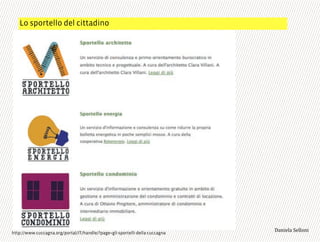 Lo sportello del cittadino
3,+%"1,'!"110+%:http://www.cuccagna.org/portal/IT/handle/?page=gli-sportelli-della-cuccagna
 