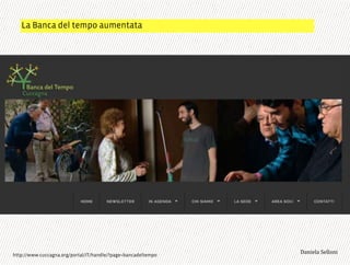 La Banca del tempo aumentata
3,+%"1,'!"110+%:http://www.cuccagna.org/portal/IT/handle/?page=bancadeltempo
 