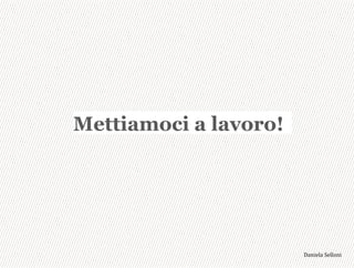 Mettiamoci a lavoro!
3,+%"1,'!"110+%:
 