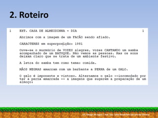 UC: Design de Jogos | Inst. Esp. Tales Bündchen Záccaro de Oliveira
2. Roteiro
 