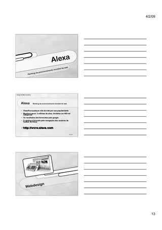 4/2/09




                                                  Alexa



Design de Mídia Interativa




        Alexa                Ranking de posicionamento mundial da web




                                                                        38 de 100




                      sig               n
                Webde




                                                                                       13
 