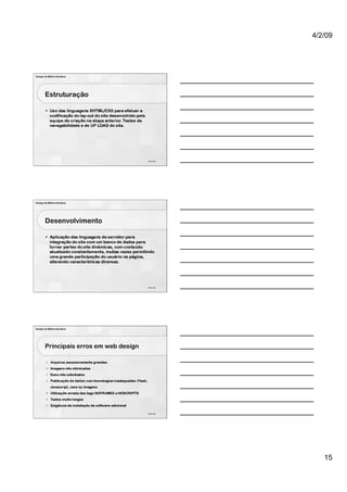 4/2/09




Design de Mídia Interativa




        Estruturação




                                         43 de 100




Design de Mídia Interativa




        Desenvolvimento




                                         44 de 100




Design de Mídia Interativa




        Principais erros em web design




                                         45 de 100




                                                        15
 