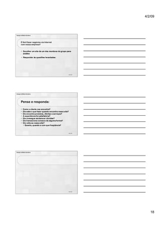 4/2/09




Design de Mídia Interativa




        É fácil fazer negócios via Internet
        com nossa empresa?




                                              52 de 100




Design de Mídia Interativa




        Pense e responda:




                                              53 de 100




Design de Mídia Interativa




                                              54 de 100




                                                             18
 