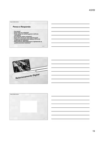 4/2/09




Design de Mídia Interativa




        Pense e Responda:




                                                  55 de 100




                                        Digital
                                mento
                Re      laciona




Design de Mídia Interativa




                                                        57




                                                                 19
 
