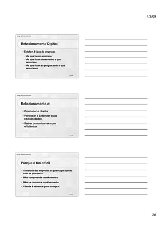 4/2/09




Design de Mídia Interativa




        Relacionamento Digital




                                 58 de 100




Design de Mídia Interativa




        Relacionamento é:




                                 59 de 100




Design de Mídia Interativa




        Porque é tão difícil




                                 60 de 100




                                                20
 