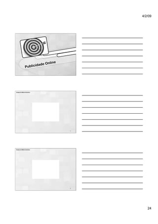 4/2/09




                                    e
                        dad  e Onlin
                Publici




Design de Mídia Interativa




                                        71




Design de Mídia Interativa




                                        72




                                                24
 