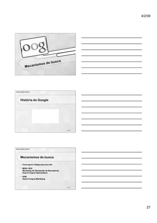 4/2/09




                                busca
                      is mos de
                Mecan




Design de Mídia Interativa




        História do Google




                                        80 de 100




Design de Mídia Interativa




        Mecanismos de busca




                                        81 de 100




                                                       27
 