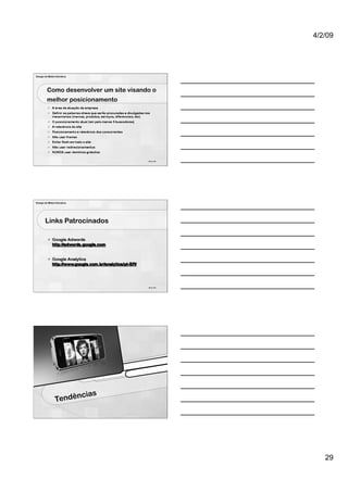 4/2/09




Design de Mídia Interativa




         Como desenvolver um site visando o
         melhor posicionamento




                                        85 de 100




Design de Mídia Interativa




        Links Patrocinados




                                        86 de 100




                       cias
                Tendên




                                                       29
 