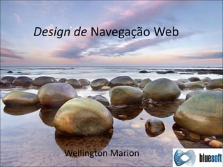 Design de Navegação Web




    Wellington Marion
 