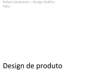 Design de produto Rafael Cavalcante – Design Gráfico - FMU  