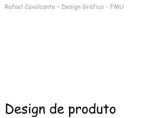 Design de produto Rafael Cavalcante – Design Gráfico - FMU  