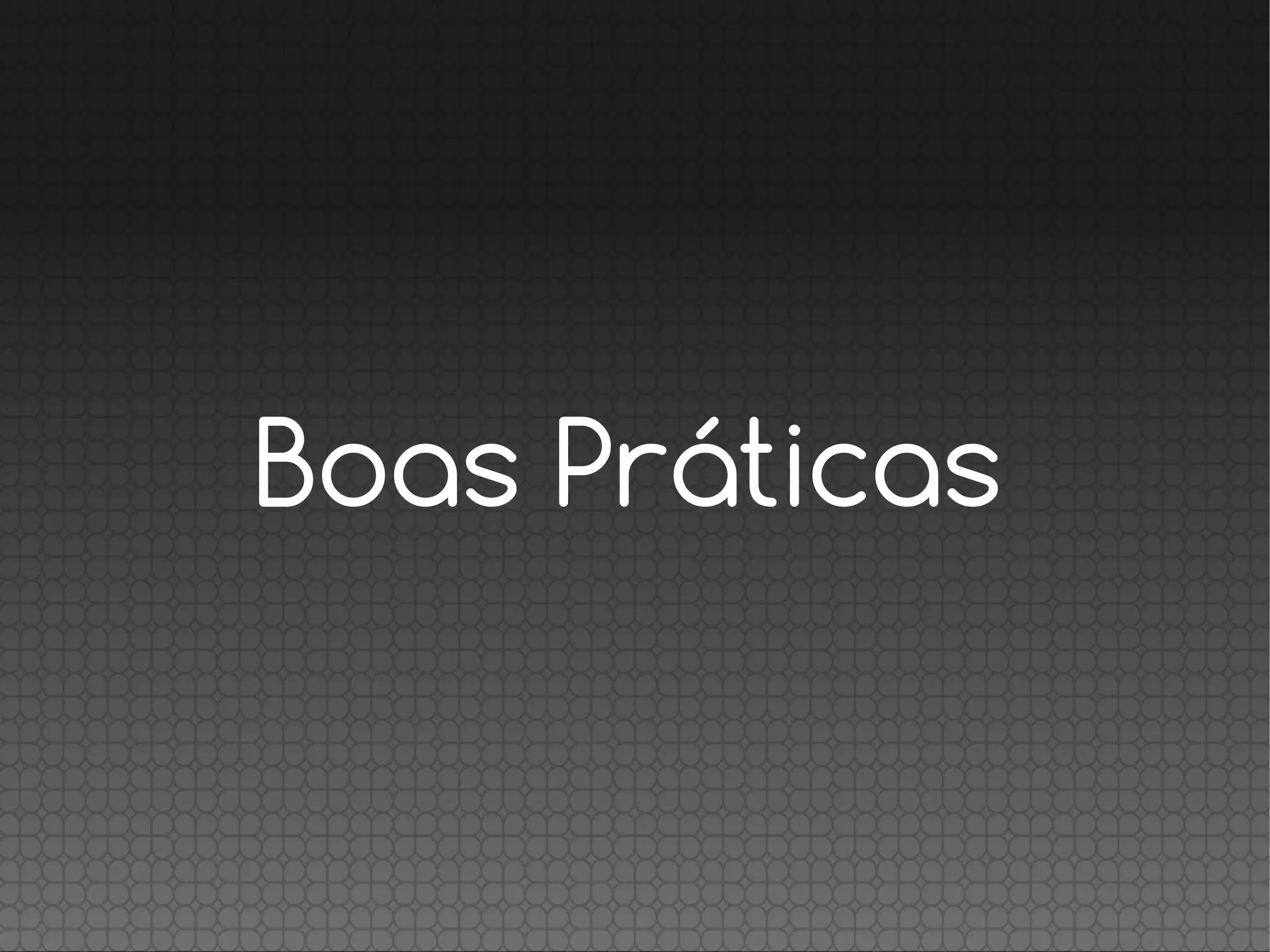 Boas Práticas
 