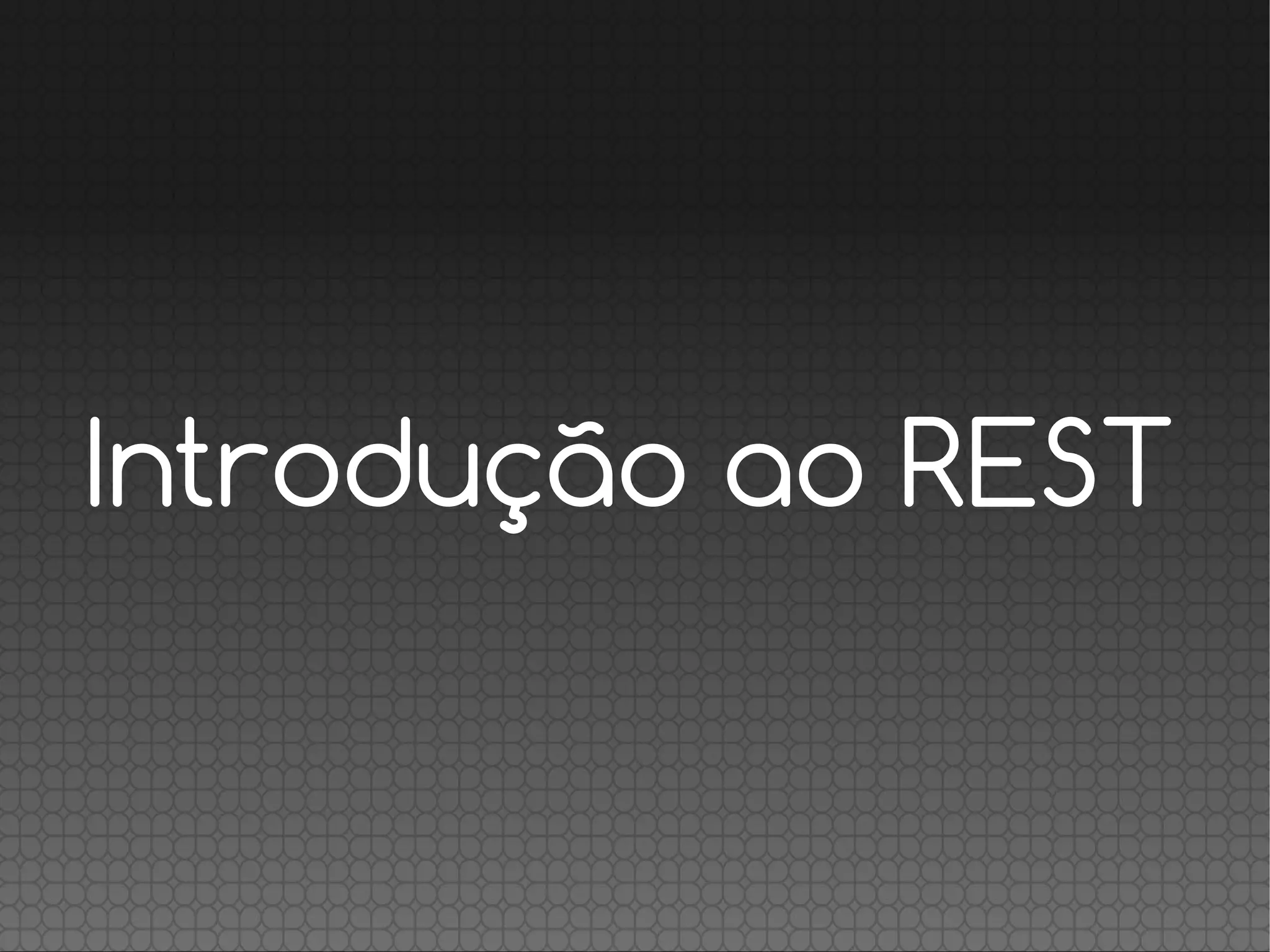 Introdução ao REST
 