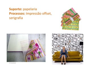 Suporte: papelaria
Processos: Impressão offset, 
Processos Impressão offset
serigrafia




27/10/2010                      23
 