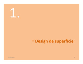 • Design de superfície


27/10/2010                            3
 