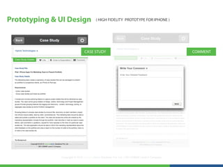 Prototyping & UI Design                 ( HIGH FIDELITY PROTOTYPE FOR IPHONE )




                               CASE STUDY                                                     COMMENT




              Copyright © 2012 LearningMate Solutions Pvt. Ltd. | SEI CMMI® Level 5 Company
 