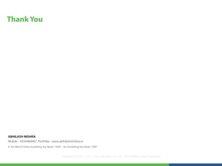Thank You




ABHILASH MISHRA
Mobile - 9550484067, Portfolio : www.abhilashmishra.in
If You Want To Have Something You Never “ HAD” .. Do Something You Never “DID”


                                              Copyright © 2012 LearningMate Solutions Pvt. Ltd. | SEI CMMI® Level 5 Company
 