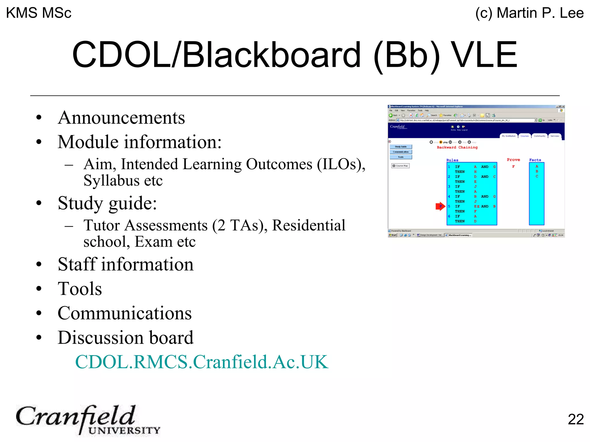 CDOL/Blackboard (Bb) VLE Announcements Module information: Aim, Intended Learning Outcomes (ILOs), Syllabus etc Study guide: Tutor Assessments (2 TAs), Residential school, Exam etc Staff information Tools Communications Discussion board CDOL.RMCS.Cranfield.Ac.UK 