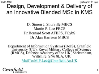 Design, Development & Delivery of an Innovative Blended MSc in KMS ,[object Object],[object Object],[object Object],[object Object],[object Object],[object Object]