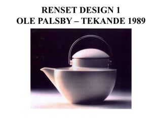 RENSET DESIGN 1
OLE PALSBY – TEKANDE 1989
 