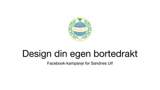 Design din egen bortedrakt
     Facebook-kampanje for Sandnes Ulf
 