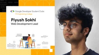 Piyush Sokhi
Web Development Lead
ITS Engineering College
 