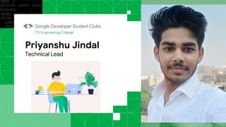 Priyanshu Jindal
Technical Lead
ITS Engineering College
 
