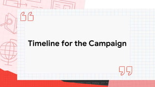 Timeline for the Campaign
 