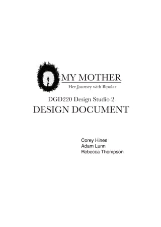 DGD220 Design Studio 2
DESIGN DOCUMENT
Corey Hines
Adam Lunn
Rebecca Thompson
 