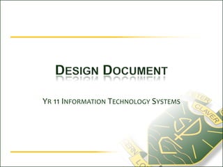 Design Document Yr 11 Information Technology Systems 