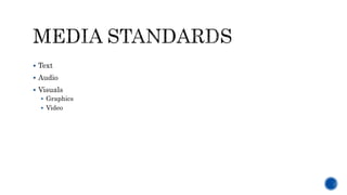  Text
 Audio
 Visuals
 Graphics
 Video
 