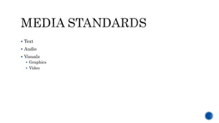  Text
 Audio
 Visuals
 Graphics
 Video
 