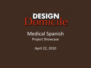 Medical Spanish Project Showcase April 22, 2010 