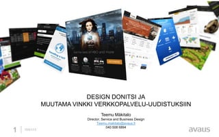 DESIGN DONITSI JA
MUUTAMA VINKKI VERKKOPALVELU-UUDISTUKSIIN
Teemu Mäkitalo

10/01/13

Director, Service and Business Desig...
