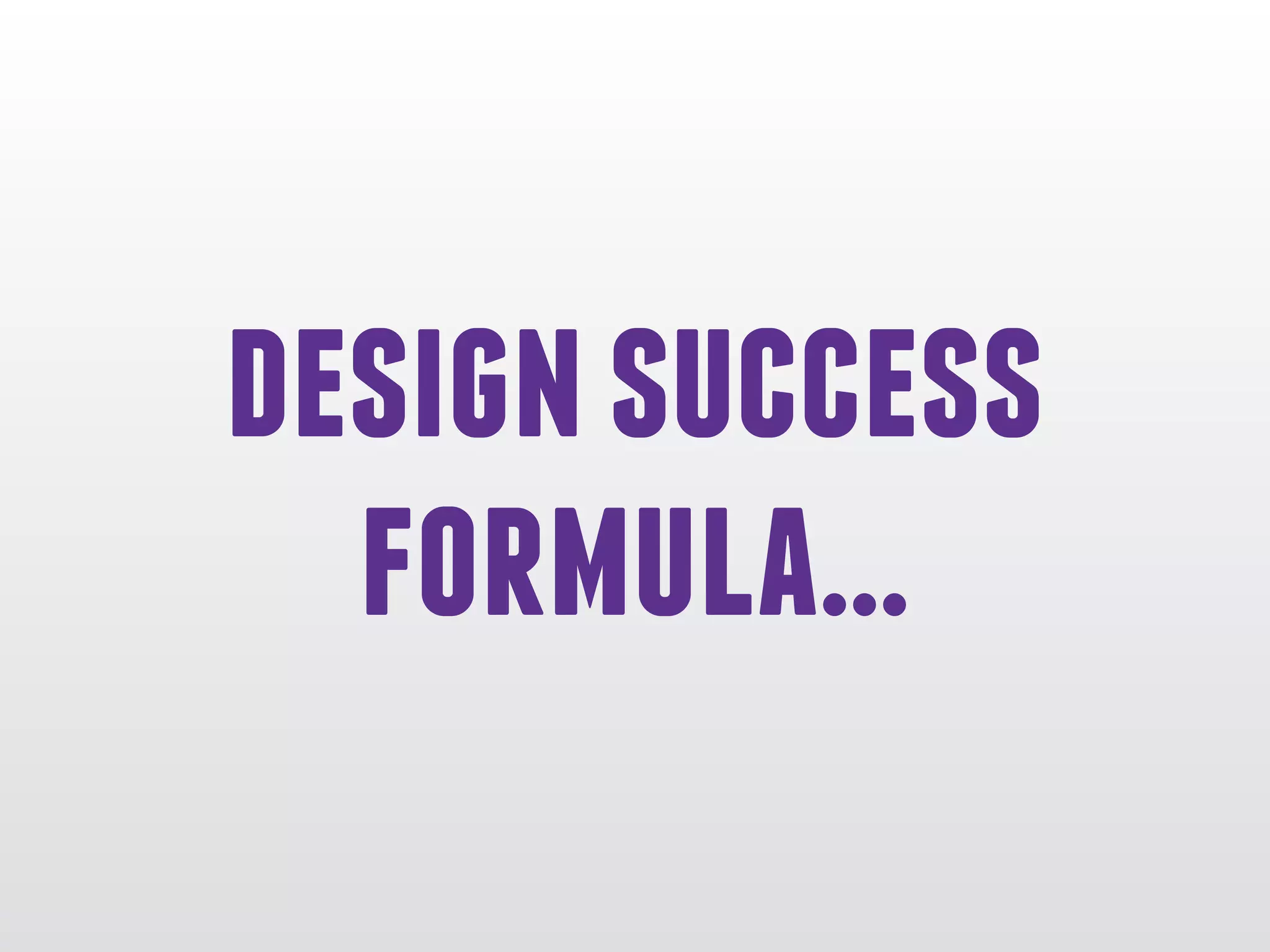 designsuccess
formula...
 
