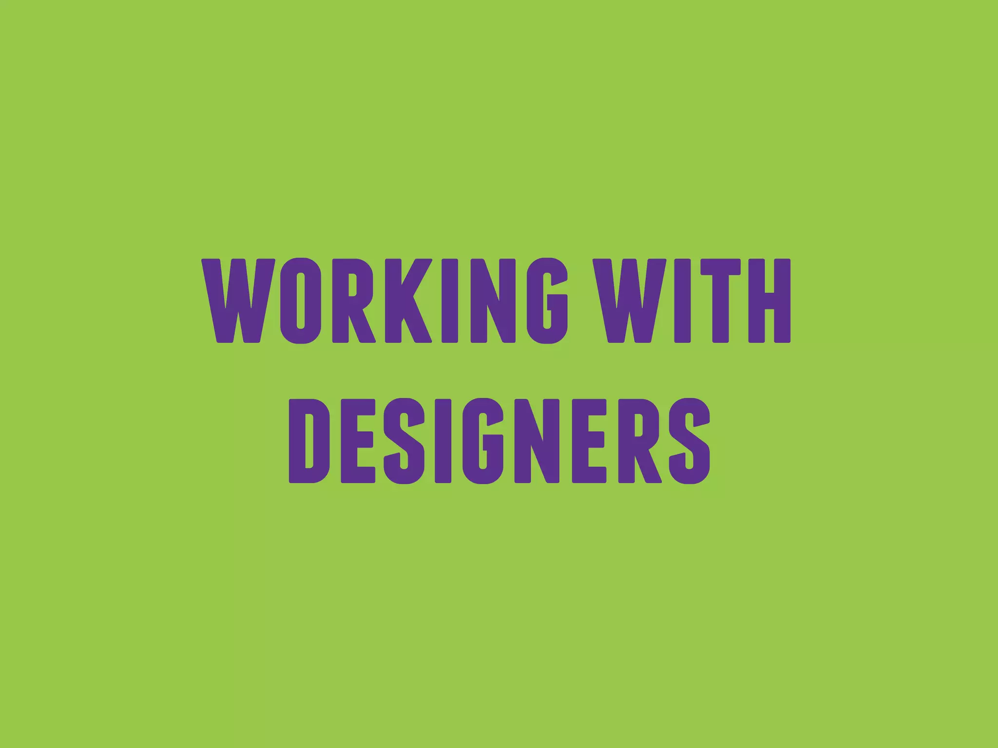 workingwith
designers
 