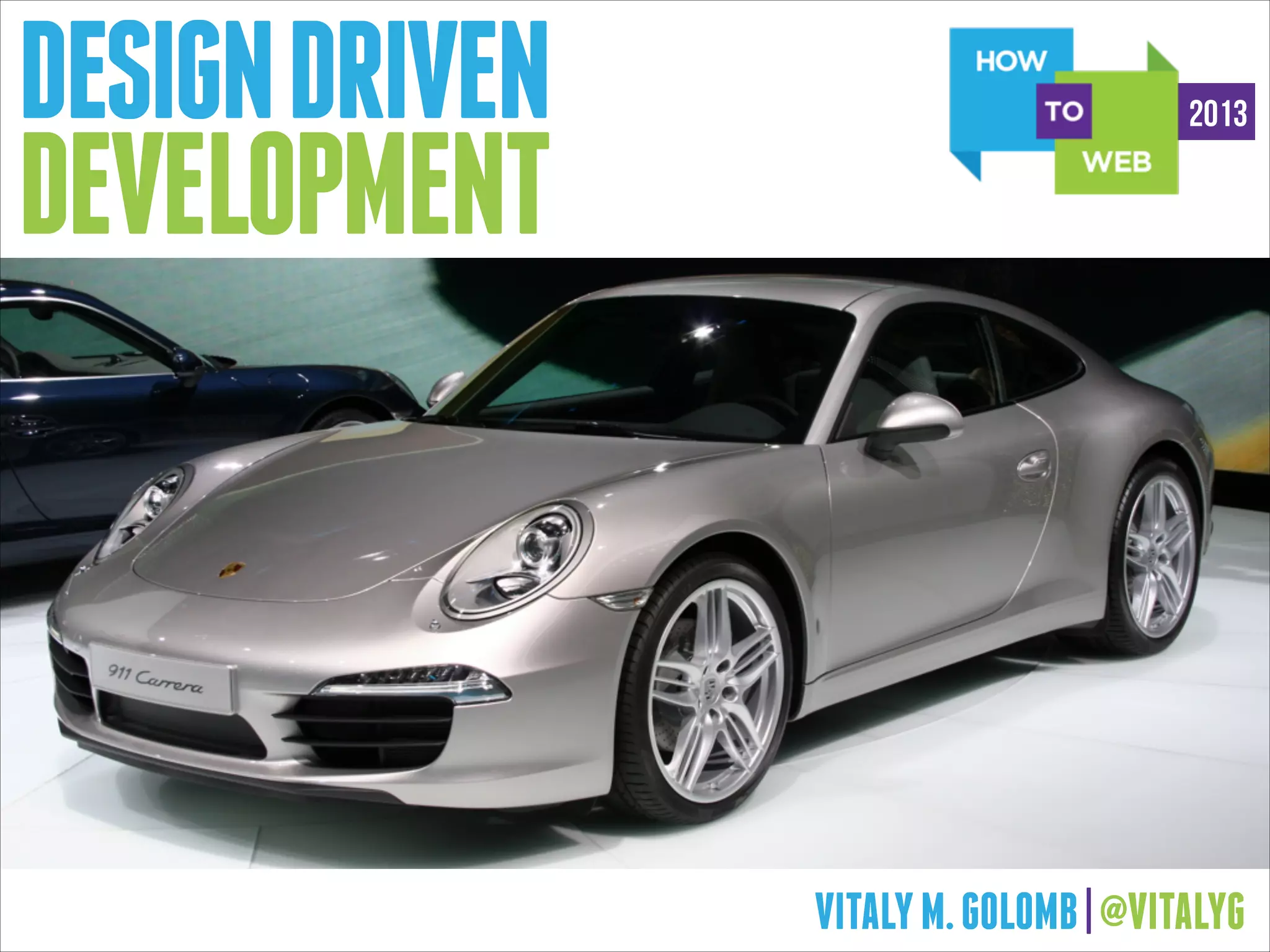 DESIGN DRIVEN
DEVELOPMENT

2013

VITALY M. GOLOMB | @VITALYG

 