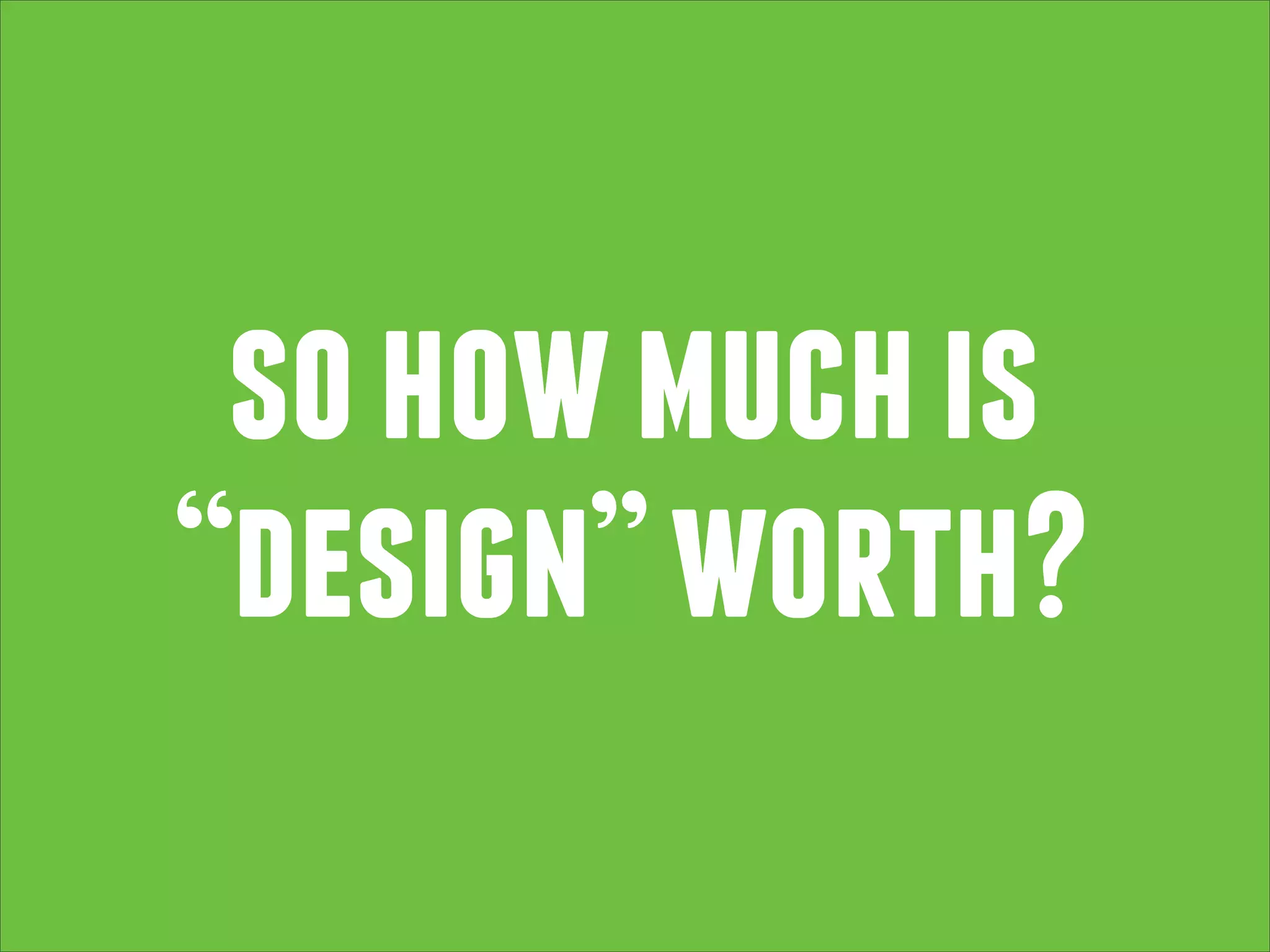 so how much is
“design” worth?

 