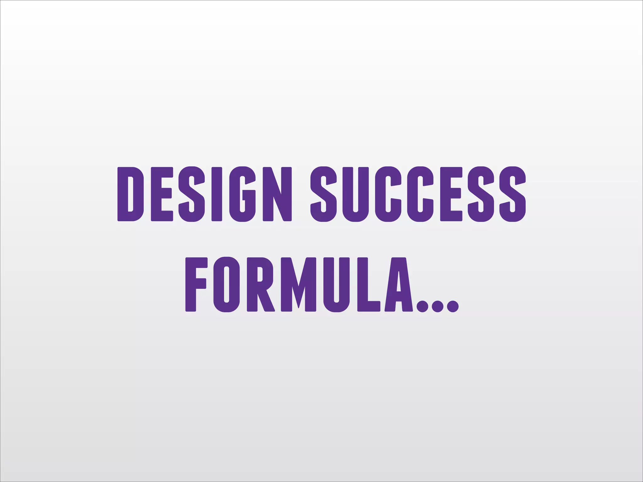 design success
formula...

 