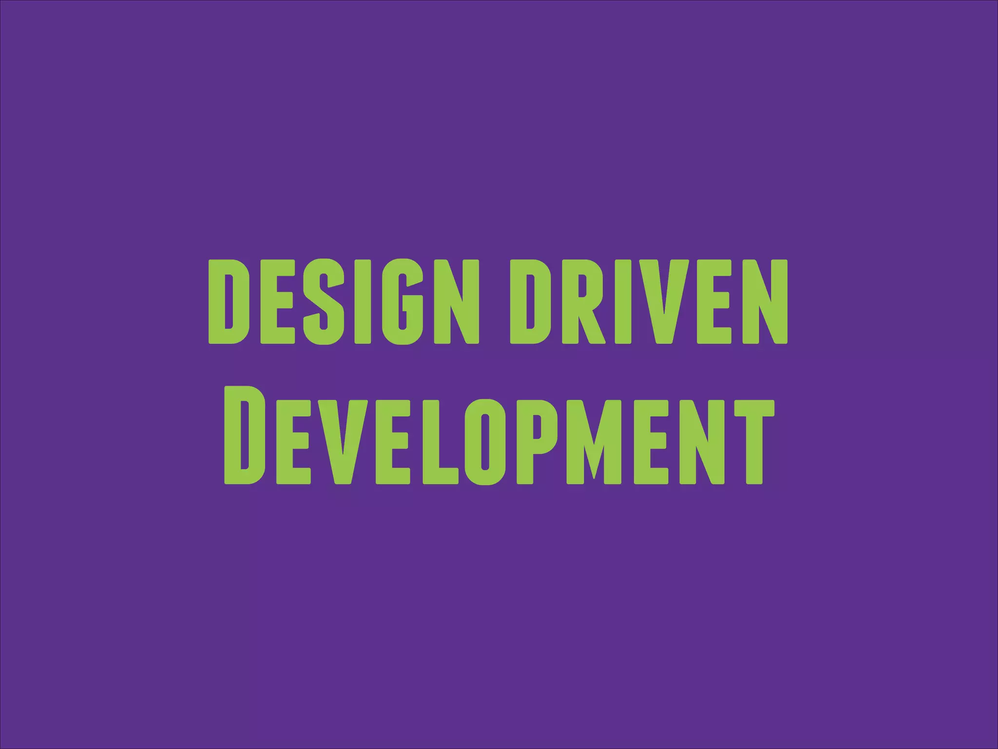 design driven
Development

 