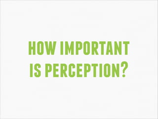 how important
is perception?

 