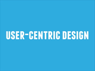 user-centric design

 