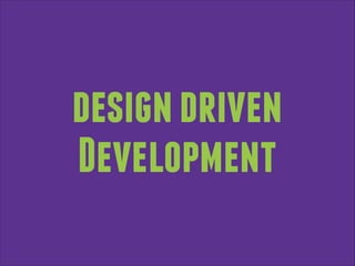design driven
Development

 