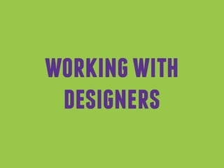 working with 
designers 
 