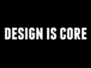 design is core 
 